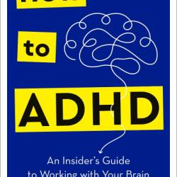 How to ADHD: An Insider's Guide to Working with Your Brain - Jessica McCabe