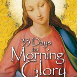 33 Days to Morning Glory: A Do-It- Yourself Retreat in Preparation for Marian Consecration - Michael E. Gaitley MIC