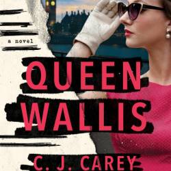 Queen Wallis: A Novel - C. J. Carey