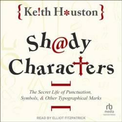 Shady Characters: The Secret Life of Punctuation, Symbols, and Other Typographical Marks - [AUDIOBOOK]
