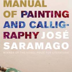 Manual of Painting and Calligraphy - Jos&#233; Saramago