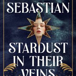 Stardust in Their Veins: Castles in Their Bones #2 - Laura Sebastian