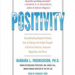 Positivity: Top-Notch Research Reveals the 3-to-1 Ratio That Will Change Your Life - [AUDIOBOOK]