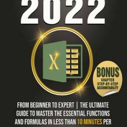 Excel 2022 for Beginners: The Comprehensive Step-by-Step Guide from Beginner to Advanced. Discover Simple Excel Tips