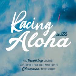 Racing with Aloha: An Inspiring Journey from Humble Barefoot Maui Boy to Champion in the Water - Fred Haywood