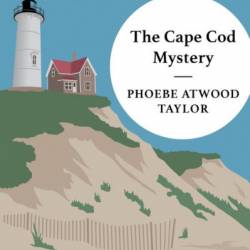 The Cape Cod Mystery: An Asey Mayo Mystery - Phoebe Atwood Taylor