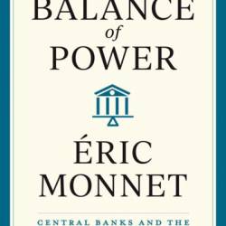 Balance of Power: Central Banks and the Fate of Demacies - &#201;ric Monnet