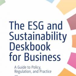 The ESG and Sustainability Deskbook for Business: A Guide to Policy, Regulation, and Practice - Kristyn Noeth
