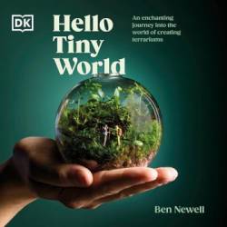 Hello Tiny World: An Enchanting Journey into the World of Creating Terrariums - [AUDIOBOOK]