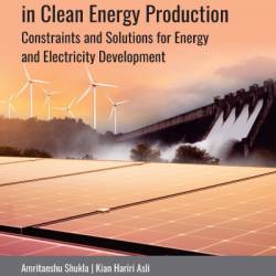 Technological Advancement in Clean Energy Production: Constraints and Solutions for Energy and Electricity Development - Amritanshu Shukla