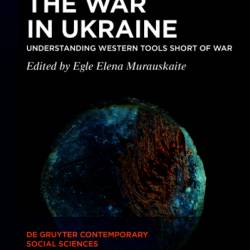 The War in Ukraine: Understanding Western Tools Short of War - Egle Elena Murauskaite