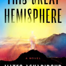 This Great Hemisphere: A Novel - Mateo Askaripour