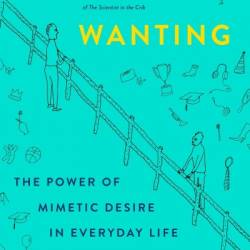 Wanting: The Power of Mimetic Desire in Everyday Life - Luke Burgis