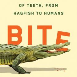 Bite: An Incisive History of Teeth, from Hagfish to Humans - Bill Schutt