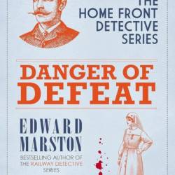 Danger of Defeat: The compelling WWI murder mystery series - Edward Marston