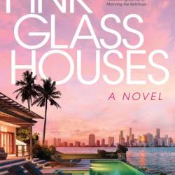 Pink Glass Houses: A Novel - Asha Elias