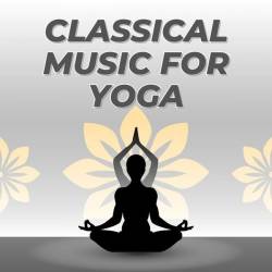 Classical Music For Yoga (2024) - Classical, Piano