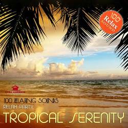 Tropical Serenity - 100 Relaxing Sounds (Mp3) - Ambient, Downtempo, Chillout, Instrumental, Relax!