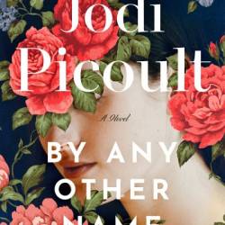 By Any Other Name: A Novel - Jodi Picoult