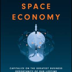 The Space Economy: Capitalize on the Greatest Business Opportunity of Our Lifetime - Chad Anderson