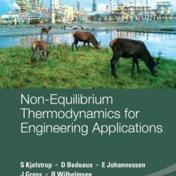 Non-equilibrium Thermodynamics For Engineering Applications - Signe Kjelstrup