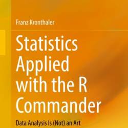 Statistics Applied with the R Commander: Data Analysis Is - Franz Kronthaler