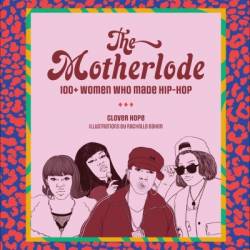 The Motherlode: 100  Women Who Made Hip-Hop - Clover Hope