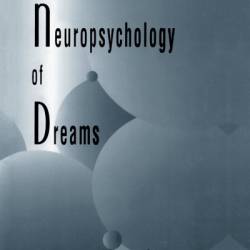 The Neuropsychology of Dreams: A Clinico-anatomical Study - Mark Solms