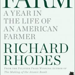 Farm: A Year in the Life of an American Farm - Richard Rhodes