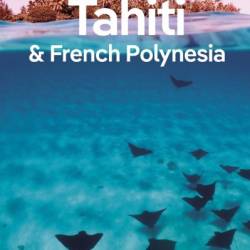 Lonely Planet Tahiti & French Polynesia - Lonely Planet