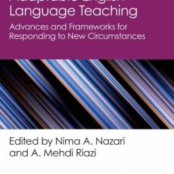 Adaptable English Language Teaching: Advances and FrameWorks for Responding to New Circumstances - Nima A. Nazari