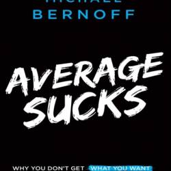 Average Sucks: Why You Don't Get What You Want - Michael Bernoff