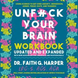 Unfuck Your Brain Workbook: Using Science to Get Over Anxiety, Depression, Anger, Freak-Outs