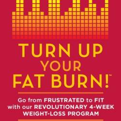 Turn Up Your Fat Burn!: Go from frustrated to fit with our revolutionary 4-week weight-loss program! - Alyssa Shaffer