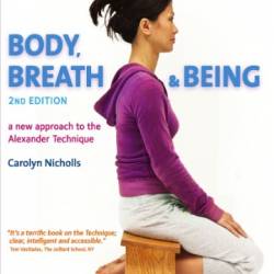 Body, Breath and Being: A New Guide to the Alexander Technique - Carolyn Nicholls