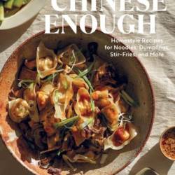 Chinese Enough: Homestyle Recipes for Noodles, Dumplings, Stir-Fries