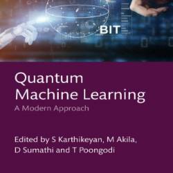 Quantum Machine Learning: A Modern Approach - S. Karthikeyan & M. Akila & D. Sumathi & T. Poongodi