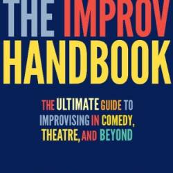 The Improv Handbook: The Ultimate Guide to Improvising in Comedy, Theatre, and Beyond - Tom Salinsky