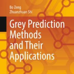 Grey Prediction Methods and Their Applications - Bo Zeng  Zhuanzhuan Shi