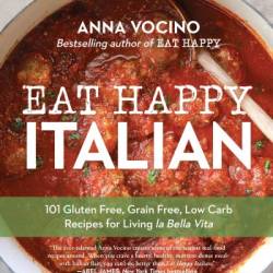 Eat Happy Italian: 101 Gluten-Free, Grain-Free