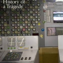 Chernobyl: The History of a Nuclear Catastrophe - Serhii Plokhy