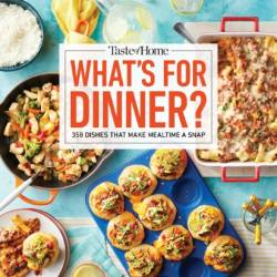 Taste of Home What's For Dinner?: 358 RECIPES THAT ANSWER THE AGE-OLD QUESTION HOME COOKS FACE THE MOST! - Taste of Home