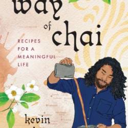 The Way of Chai: Recipes for a Meaningful Life - Kevin Wilson