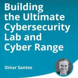 Building The Ultimate Cybersecurity Lab and Cyber Range