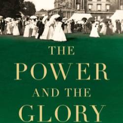 The Power and the Glory: Life in the English Country House Before the Great War - Adrian Tinniswood