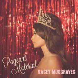 Kacey Musgraves - Pageant Material (2015)