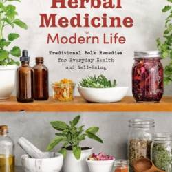 Herbal Medicine for Modern Life: Traditional Folk Remedies for Everyday Health and Well-Being - Ruth Blanding