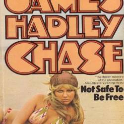 NOT SAFE TO BE FREE - James Hadley Chase