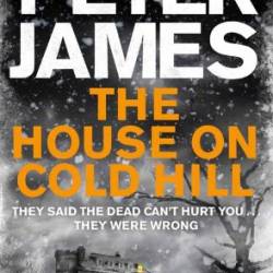 The House on Cold Hill: The chilling, pulse-pounding ghost story by the no.1 bestseller - the perfect read for Halloween! - Peter James