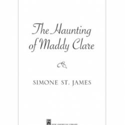 The Haunting of Maddy Clare - Simone St. James